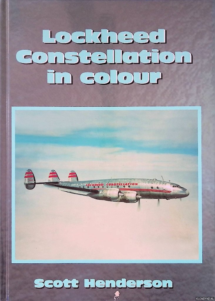 Henderson, Scott - Lockheed Constellation in Colour. A Photographic History of One of the Most Charismatic American Civil Aircraft Ever Built