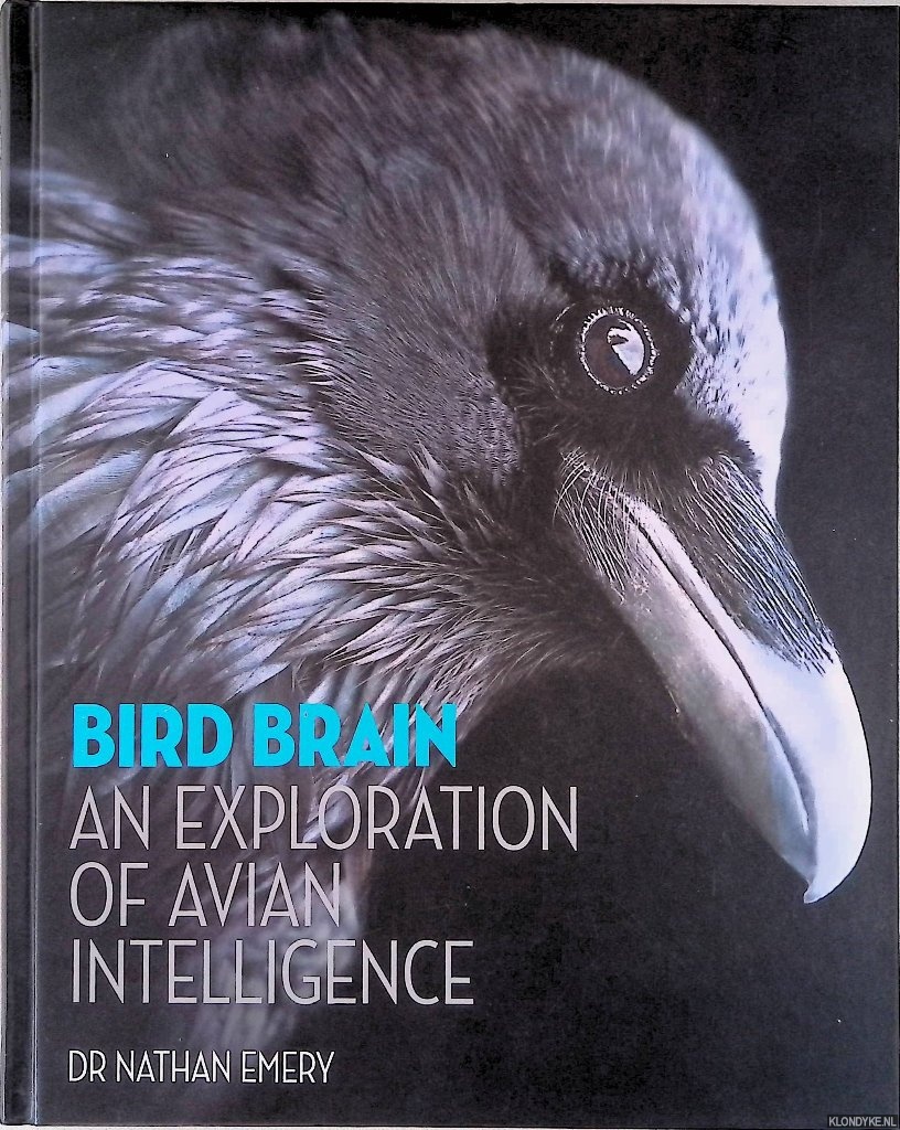 Emery, Nathan - Bird Brain: an Exploration of Avian Intelligence