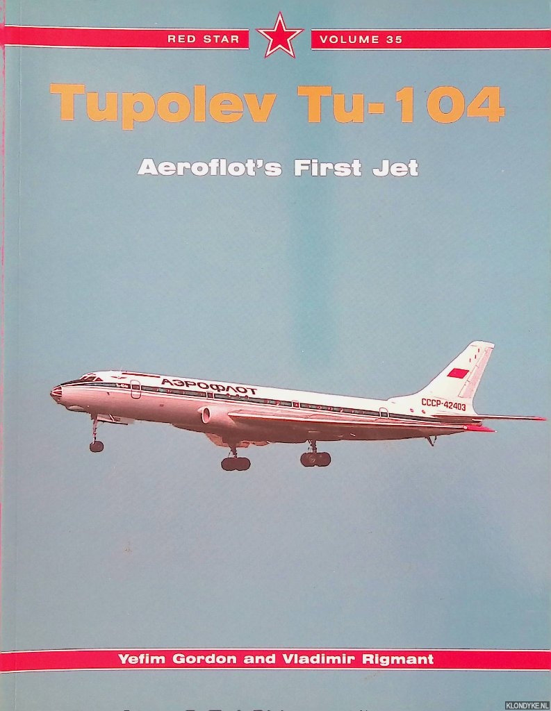 Gordon, Yefim & Vladimir Rigmant - Tupolev Tu-104. Aeroflot's First Jet