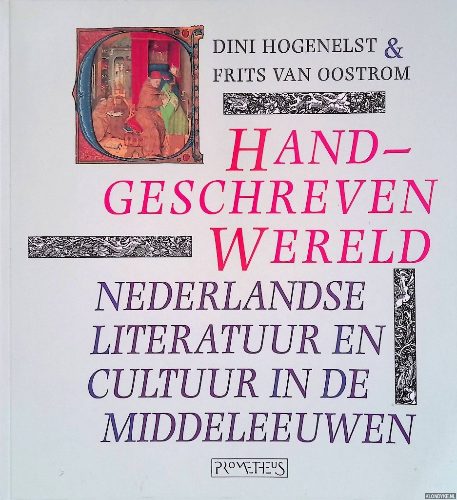 Hogenelst, Dini & Frits van Oostrom - Handgeschreven wereld: Nederlandse literatuur en cultuur in de Middeleeuwen