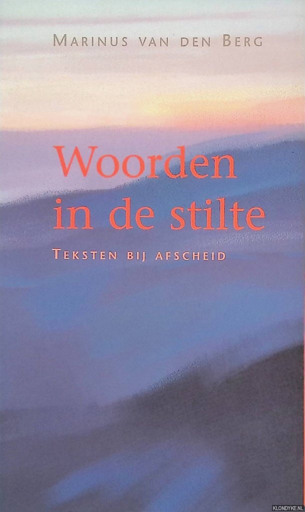 Berg, Marinus van den - Woorden in de stilte: teksten bij afscheid