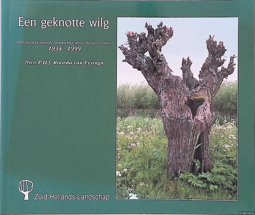 Roorda van Eysinga, Nicolaas P.H.J. - Een geknotte wilg: het Zuid-Hollands Landschap door de jaren heen 1934-1999