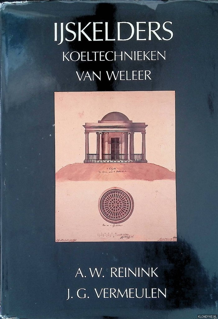 Reinink, A.W. & J.G. Vermeulen - IJskelders: koeltechnieken van weleer