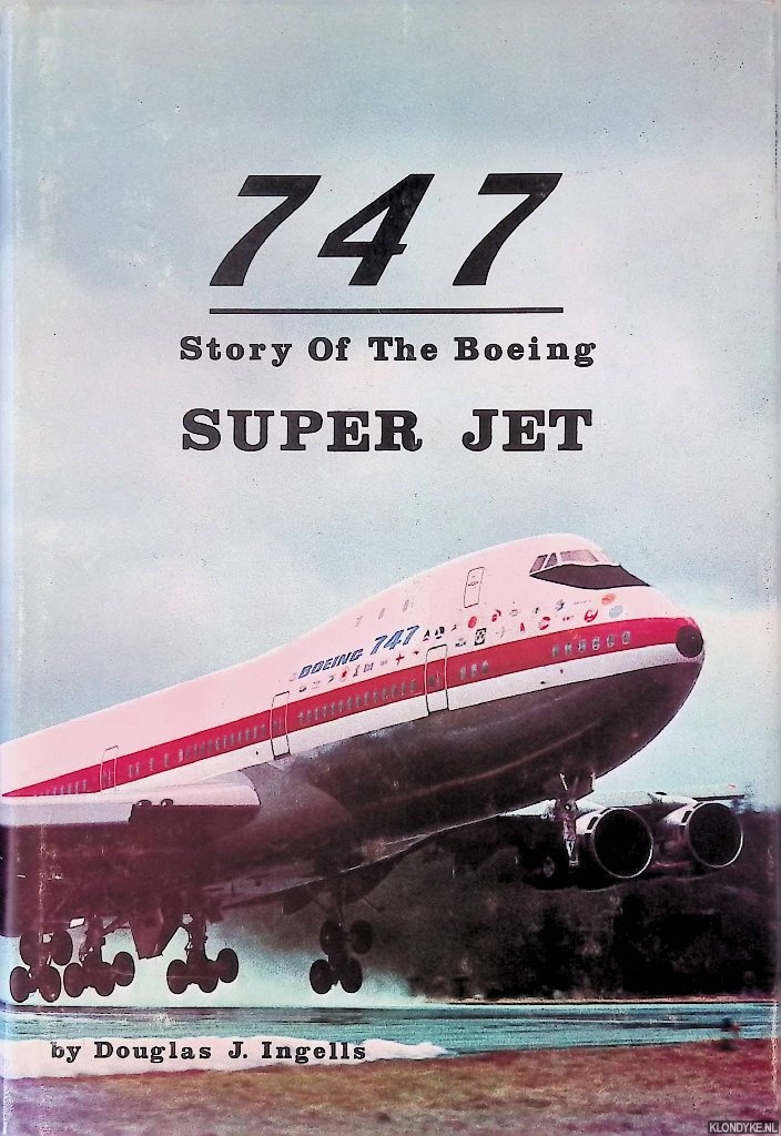 Ingells, Douglas J. - 747: Story of the Boeing Super Jet