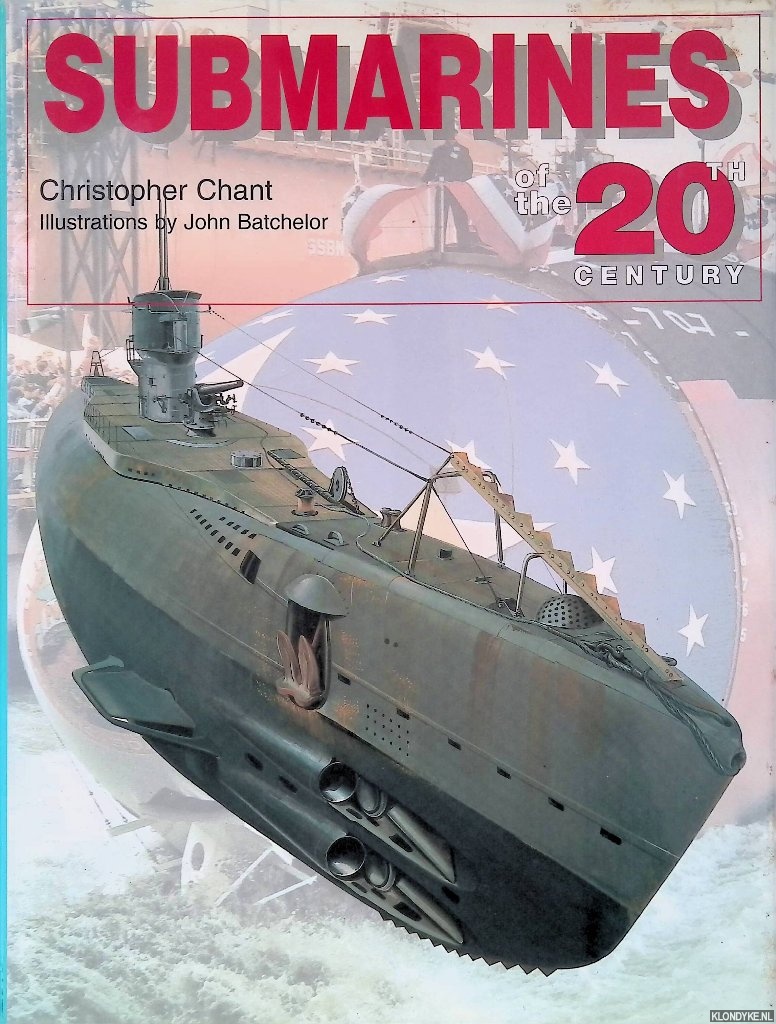 Chant, Christopher & John Batchelor (illustrations) - Submarines of the 20th century