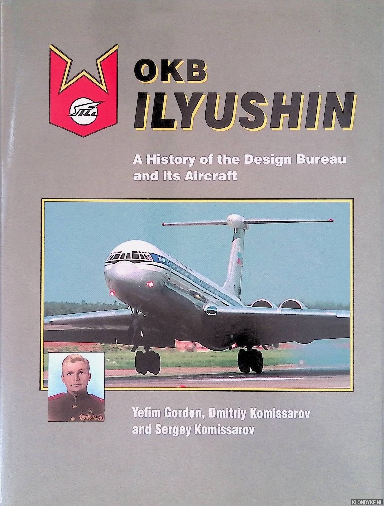 Gordon, Yefim - OKB Ilyushin: A History of the Design Bureau and Its Aircraft