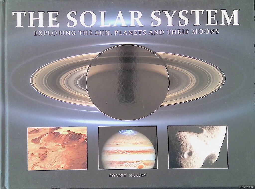 Harvey, Robert - The Solar System: Exploring the Sun, Planets and Their Moons