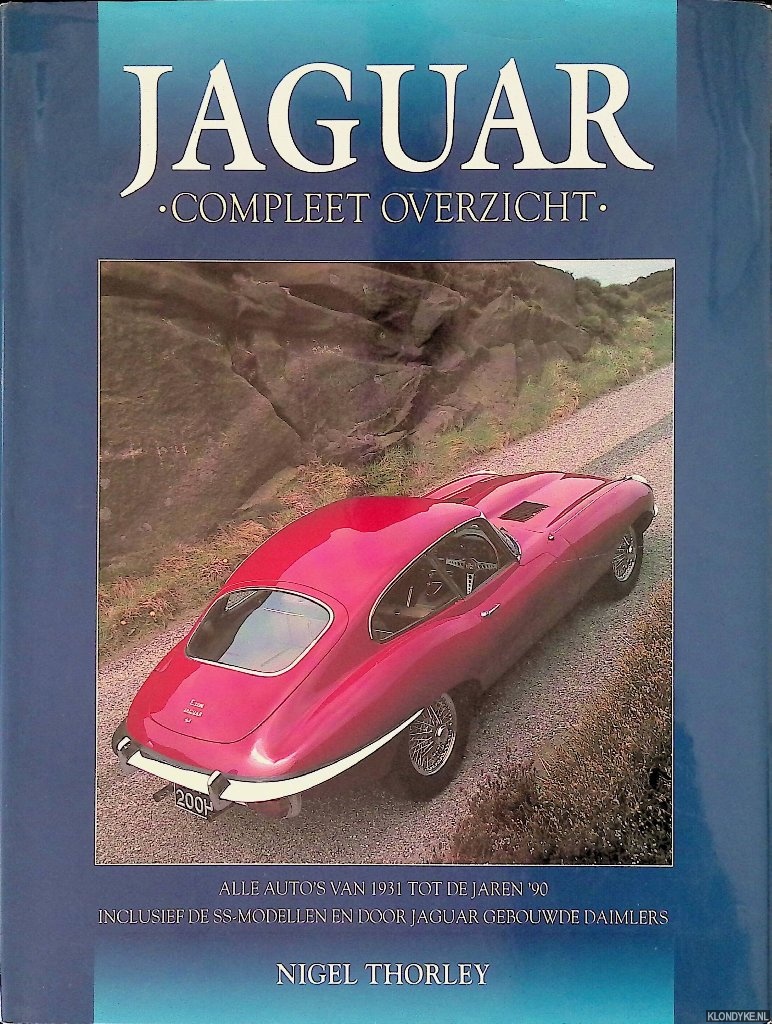 Thorley, Nigel - Jaguar: Compleet overzicht: Alle auto's van 1931 tot de jaren '90. Inclusief de SS-modellen en door Jaguar gebouwde Daimlers.
