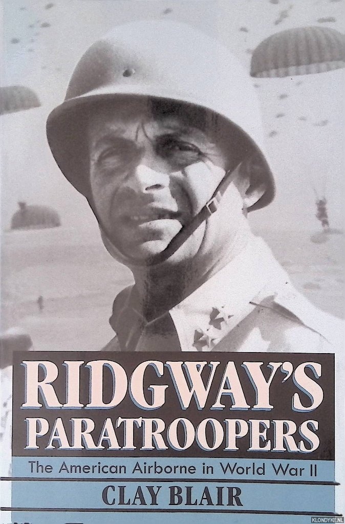 Blair, Clay - Ridgway's Paratroopers: The American Airborne in World War II