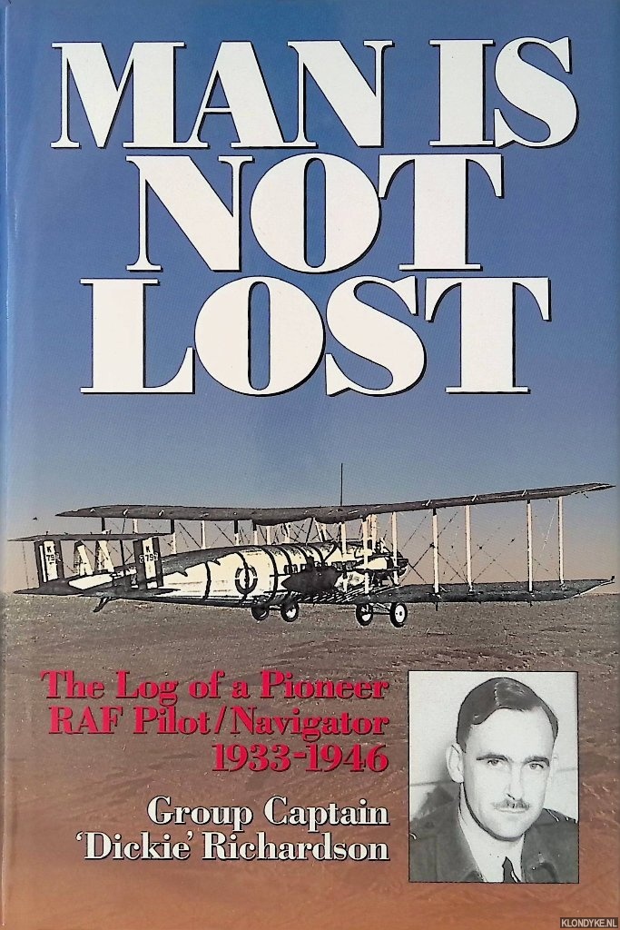 Richardson, Group Captain Dickie - Man Is Not Lost: The Log of a Pioneer RAF Pilot/Navigator - 1933-1946