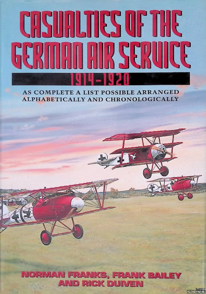 Franks, Norman & Frank Bailey & Rick Duiven - Casualties of the German Air Service 1914-1920: As Complete a List as Possible Arranged Alphabetically and Chronologically