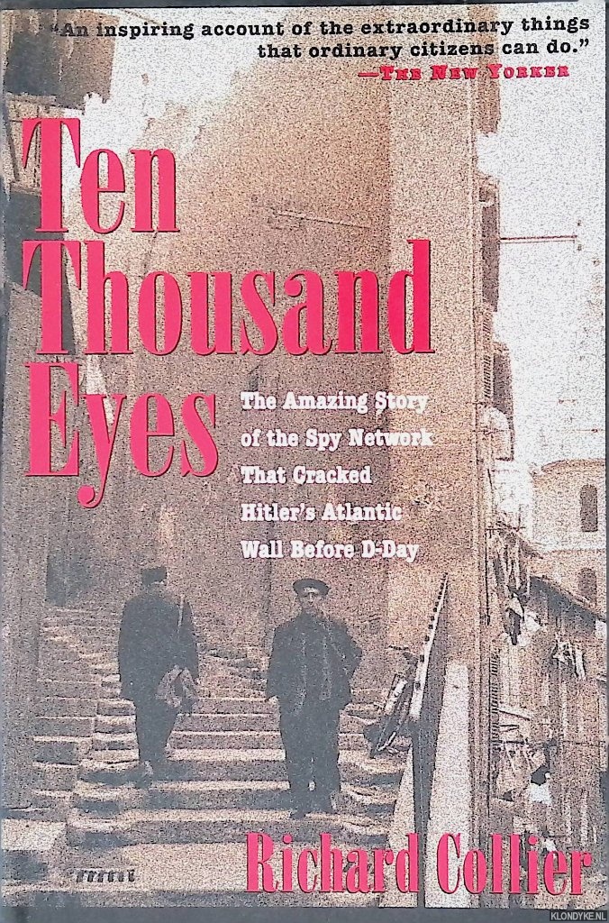 Collier, Richard - Ten Thousand Eyes: The Amazing Story of the Spy Network That Cracked Hitler's Atlantic Wall Before D-Day