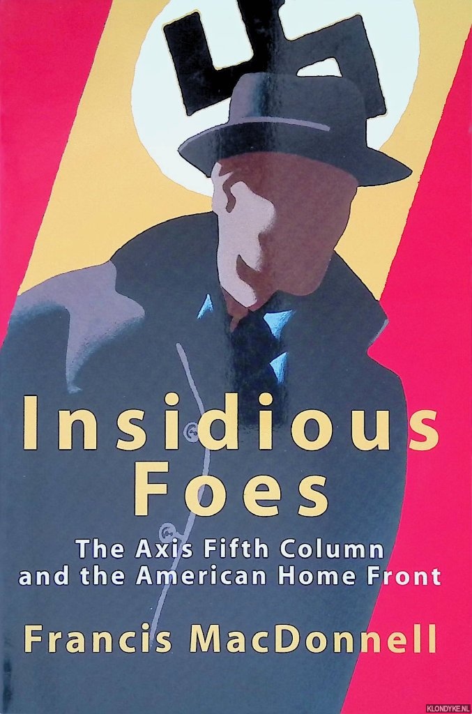 MacDonnell, Francis - Insidious Foes: The Axis Fifth Column and the American Home Front