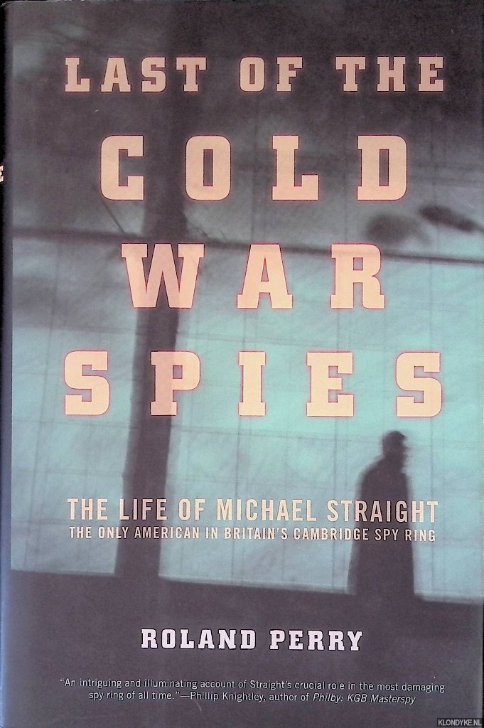 Perry, Roland - Last of the Cold War Spies: The Life of Michael Straight--The Only American in Britain's Cambridge Spy Ring