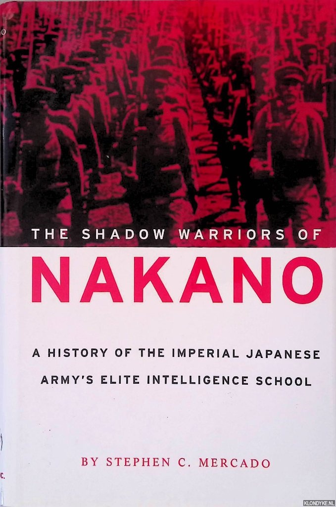 Mercado, Stephen C. - The Shadow Warriors of Nakano: A History of the Imperial Japanese Army's Elite Intelligence School