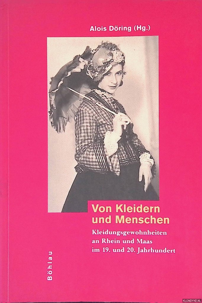 Dring, Alois - Von Kleidern und Menschen: Kleidungsgewohnheiten an Rhein und Maas im 19. und 20. Jahrhundert