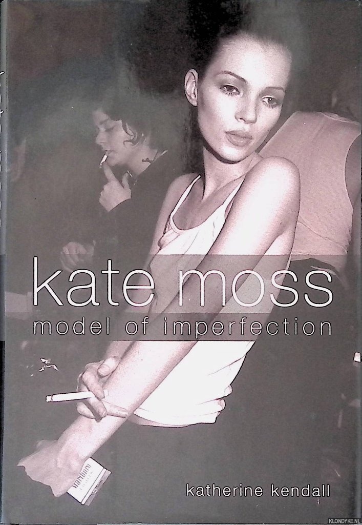 Kendall, Katherine - Kate Moss: Model of Imperfection