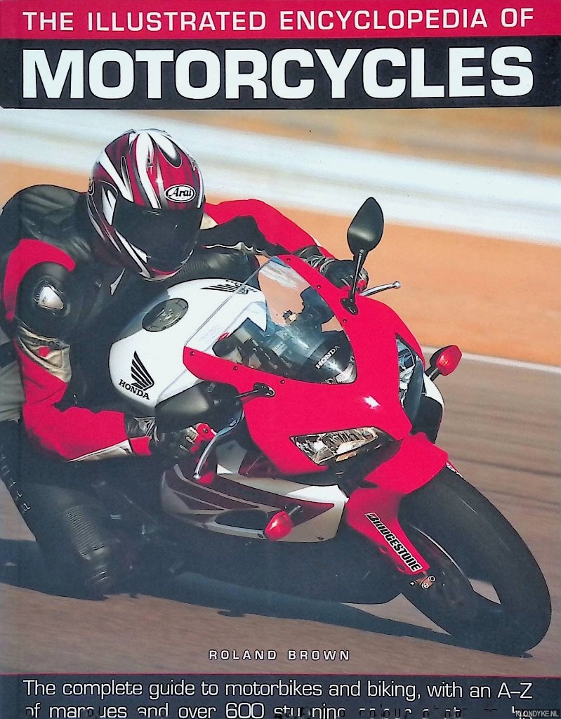 Brown, Roland - The Illustrated Encyclopedia of Motorcycles: The complete guide to motorbikes and biking, with A-Z of marques and over 600 stunning colour photographs