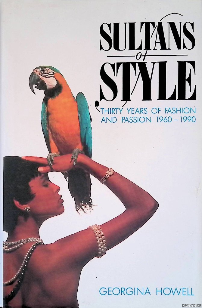 Howell, Georgina - Sultans of Style: Thirty Years of Fashion and Passion, 1960-90