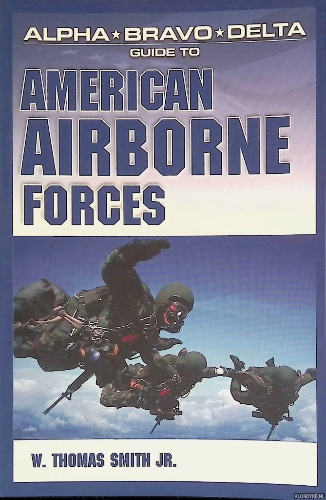 Smith Jr., W. Thomas - Alpha Bravo Delta Guide to American Airborne Forces