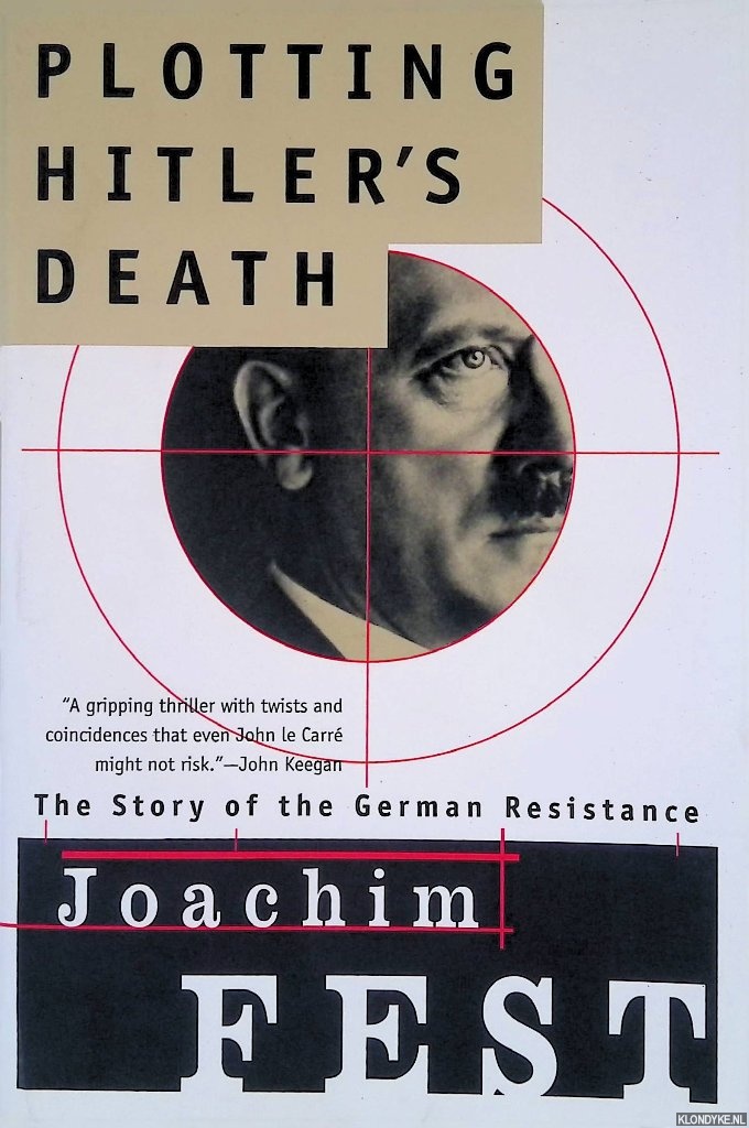 Fest, Joachim - Plotting Hitler's Death: The Story of German Resistance
