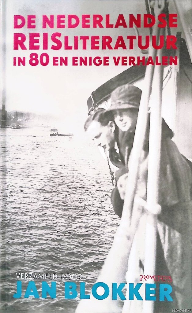 De Nederlandse reisliteratuur in 80 en enige verhalen - Blokker, Jan (verzameld door)