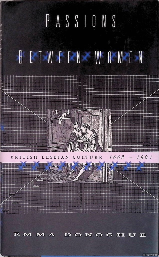Passions Between Women: British Lesbian Culture, 1668-1801 - Donoghue, Emma