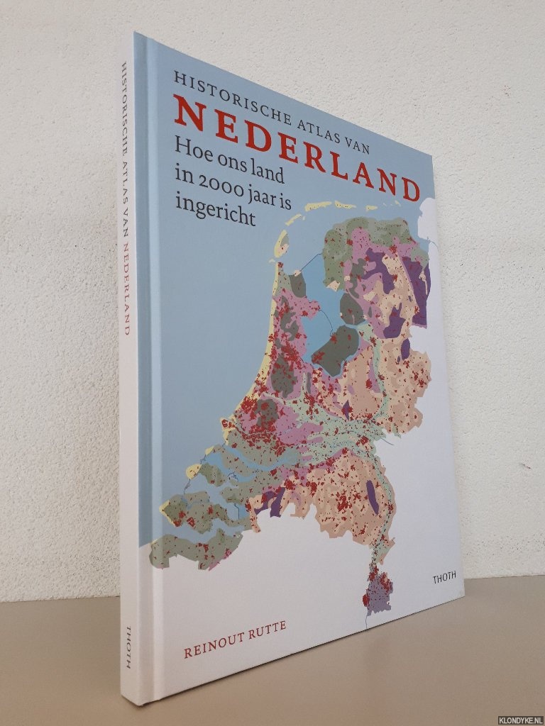 Historische atlas van Nederland: Hoe ons land in 2000 jaar is ingericht - Rutte, Reinout
