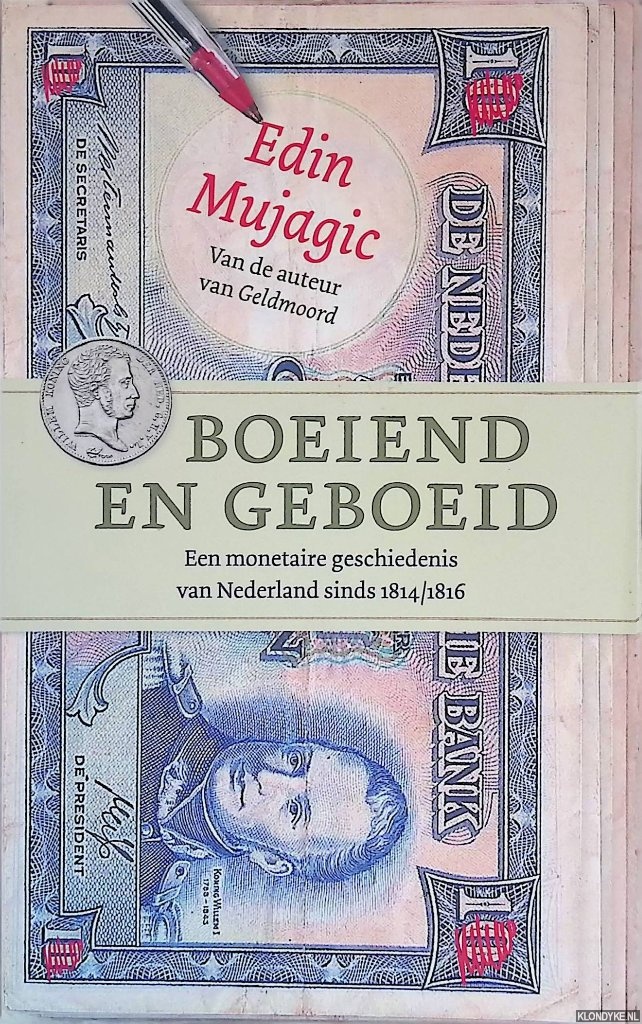 Boeiend en geboeid: Een monetaire geschiedenis van Nederland sinds 1814/1816 *GESIGNEERD* - Edin, Mujagic