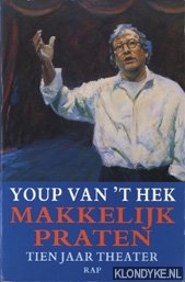 Makkelijk praten. Tien jaar theater - Hek, Youp van 't