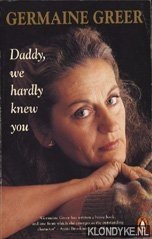 Daddy, we hardly knew you - Greer, Germaine