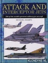 Attack and interceptor jets, 300 of the world's greatest military jet aircraft - Sharpe, Michael