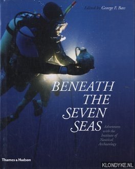 Beneath the seven seas: adventures with the Institute of Nautical Archaeology - Bass, George Fletcher